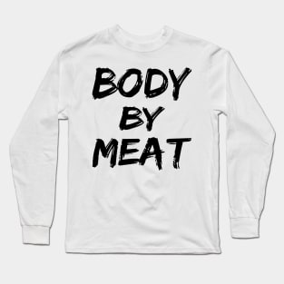 BODY BY MEAT CARNIVORE DIET FUNNY ATHLETIC SPORTS STREETWEAR Long Sleeve T-Shirt